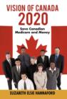 Vision of Canada 2020 : Save Canadian Medicare and Money - Book