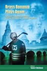 Brass Bonanza Plays Again : How Hockey's Strangest Goon Brought Back Mark Twain and a Dead Team--And Made a City Believe - eBook