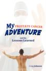 My Prostate Cancer Adventure, and the Lessons Learned - Book