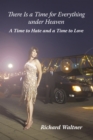 There Is a Time for Everything Under Heaven : A Time to Hate and a Time to Love - eBook