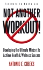 Not Another Workout! : Developing the Ultimate Mindset to Achieve Health & Wellness Success - eBook