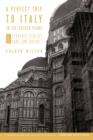 A Perfect Trip to Italy-In the Golden Years : Volume 1: Florence, Venice, Rome, and Tuscany - Book