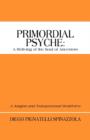 Primordial Psyche : A Reliving of the Soul of Ancestors: A Jungian and Transpersonal Worldview - Book