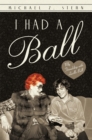 I Had a Ball : My Friendship with Lucille Ball - eBook