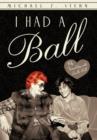 I Had a Ball : My Friendship with Lucille Ball - Book