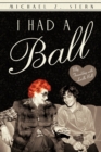 I Had a Ball : My Friendship with Lucille Ball - Book