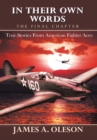 In Their Own Words - the Final Chapter : True Stories from American Fighter Aces - eBook
