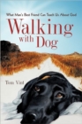 Walking with Dog : What Man's Best Friend Can Teach Us about God - Book