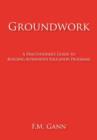 Groundwork : A Practitioner's Guide to Building Alternative Education Programs - Book