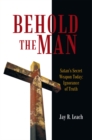 Behold the Man : Satan'S Secret Weapon Today: Ignorance of Truth - eBook