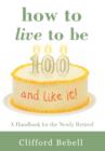 How to Live to Be 100-And Like It! : A Handbook for the Newly Retired - Book