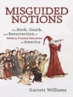 Misguided Notions : The Birth, Death, and Resurrection of Publicly Funded Education in America - eBook