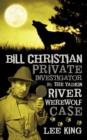 Bill Christian Private Investigator in : The Yadkin River Werewolf Case. - Book