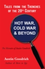 Hot War, Cold War & Beyond, Tales from the Trenches of the 20Th Century : The Memoirs of Austin Goodrich - eBook