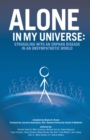 Alone in My Universe : Struggling with an Orphan Disease in an Unsympathetic World - eBook