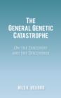The General Genetic Catastrophe : On the Discovery and the Discoverer - Book