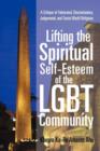 Lifting the Spiritual Self-Esteem of the Lgbt Community : A Critique of Fabricated, Discriminatory, Judgmental, and Sexist World Religions - Book