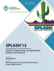 SPLASH 12 Proceedings of the 2012 ACM Conference on Systems, Programming and Applications : Software for Humanity - Book