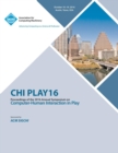 CHI PLAY 16 Annual Symposium on Computer-Human Interface on Play - Book