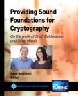 Providing Sound Foundations for Cryptography : On the work of Shafi Goldwasser and Silvio Micali - Book