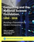 Computing and the National Science Foundation, 1950-2016 : Building a Foundation for Modern Computing - Book