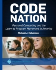 Code Nation : Personal Computing and the Learn to Program Movement in America - Book