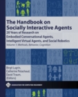 The Handbook on Socially Interactive Agents : 20 years of Research on Embodied Conversational Agents, Intelligent Virtual Agents, and Social Robotics Volume 1: Methods, Behavior, Cognition - Book