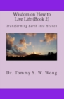 Wisdom on How to Live Life (Book 2) : Transforming Earth into Heaven - Book