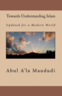 Towards Understanding Islam : Updated for a Modern World - Book