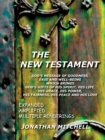 THE New Testament - God's Message of Goodness, Ease and Well-Being Which Brings God's Gifts of His Spirit, His Life, His Grace, His Power, His Fairness, His Peace and His Love - Book