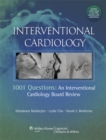Interventional Cardiology : 1001 Questions: An Interventional Cardiology Board Review - Book