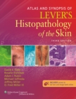 Atlas and Synopsis of Lever's Histopathology of the Skin - Book