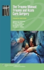 The Trauma Manual: Trauma and Acute Care Surgery - Book