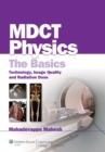MDCT Physics: The Basics : Technology, Image Quality and Radiation Dose - eBook