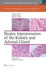 Biopsy Interpretation of the Kidney & Adrenal Gland - Book