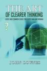 The Art of Clearer Thinking : Logic and Common Sense for Every Man and Woman - Book