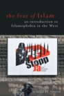 Fear of Islam, the : An Introduction to Islamophobia in the West - Book
