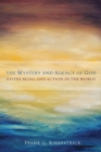 The Mystery and Agency of God : Divine Being and Action in the World - Book