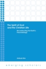 The Spirit of God and the Christian Life : Reconstructing Karl Barth's Pneumatology - Book