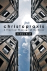 Christopraxis : A practical theology of the cross - Book