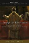 Liturgy as Revelation : Re-Sourcing a Theme in Twentieth-Century Catholic Theology - Book
