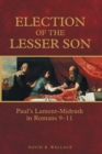 Election of the Lesser Son : Paul's Lament-Midrash in Romans 9-11 - Book