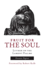 Fruit for the Soul : Luther on the Lament Psalms - Book