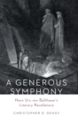 A Generous Symphony : Hans Urs von Balthasars Literary Revelations - Book