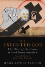 The Executed God : The Way of the Cross in Lockdown America, Second Edition - Book