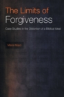 The Limits of Forgiveness : Case Studies in the Distortion of a Biblical Ideal - Book