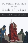 Power and Politics in the Book of Judges : Men and Women of Valor - Book