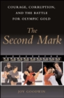 The Second Mark : Courage, Corruption, and the Battle for Olympic Gold - eBook