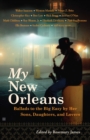 My New Orleans : Ballads to the Big Easy by Her Sons, Daughters, and Lovers - eBook