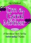 I'm a Good Mother : Affirmations for the not-so-perfect mom - eBook